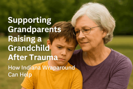 Supporting Grandparents Raising a Grandchild After Trauma: How Indiana Wraparound Can Help