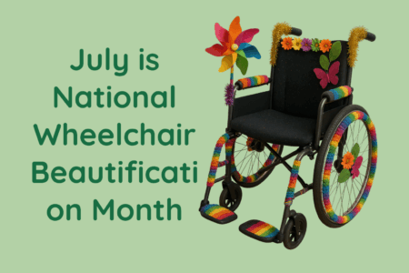 July is National Wheelchair Beautification Month